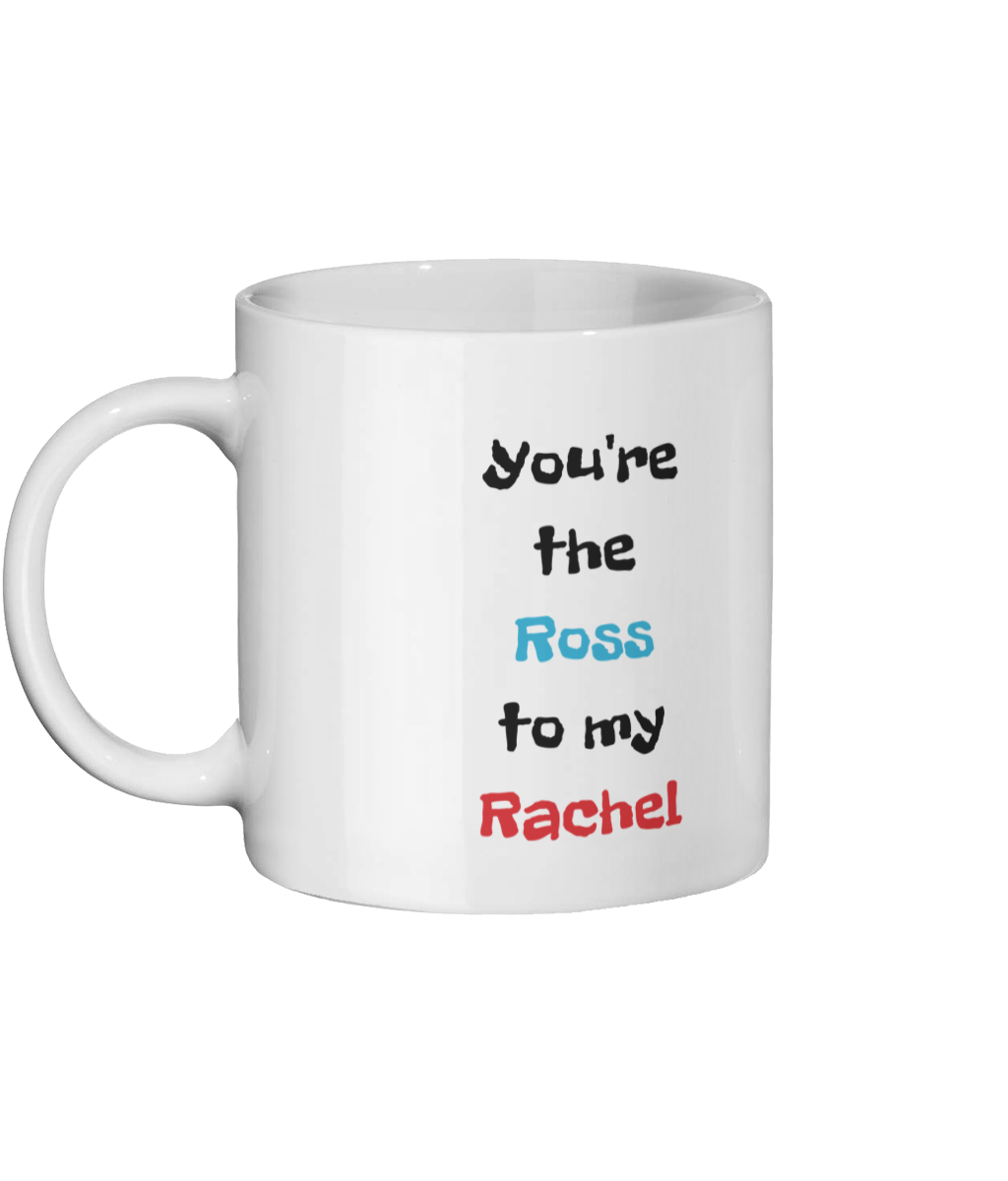 You’re The Ross to my Rachel Mug Left-side